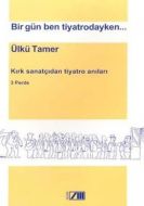 Bir Gün Ben Tiyatrodayken...                                                                                                                                                                                                                                   