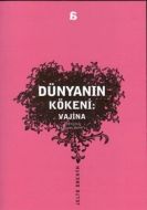 Dünyanın Kökeni: Vajina                                                                                                                                                                                                                                        