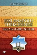 Eski Anadolu Türkçesinde Arkaik (Eski) Öğeler                                                                                                                                                                                                                  