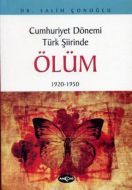 Cumhuriyet Dönemi Türk Şiirinde Ölüm 1920 - 1950                                                                                                                                                                                                               