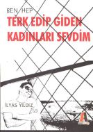 Ben Hep Terk Edip Giden Kadınları Sevdim                                                                                                                                                                                                                       