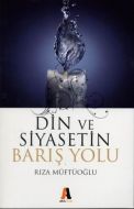Din ve Siyasetin Barış Yolu                                                                                                                                                                                                                                    