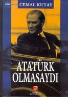 Atatürk Olmasaydı                                                                                                                                                                                                                                              