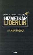 Bir Gönül Yolculuğu - Hizmetkar Liderlik (Ciltli)                                                                                                                                                                                                              