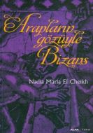 Arapların Gözüyle Bizans                                                                                                                                                                                                                                       