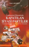 Cumhuriyet Döneminde Kapatılan Siyasi Partiler                                                                                                                                                                                                                 