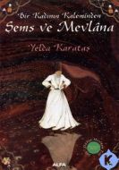 Bir Kadının Kaleminden - Şems ve Mevlana                                                                                                                                                                                                                       