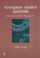 Fotoğraf Sanat’ı Üzerine - İzlenimler, Düşler, Düş                                                                                                                                                                                                             