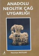 Anadolu Neolitik Çağ Uygarlığı                                                                                                                                                                                                                                 