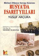 Birinci Dünya Savaşı Sonrası Rusya’da Esaret Yılla                                                                                                                                                                                                             