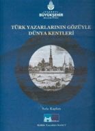 Türk Yazarlarının Gözüyle Dünya Kentleri                                                                                                                                                                                                                       