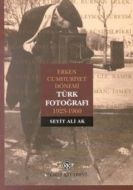Erken Cumhuriyet Dönemi Türk Fotoğrafı 1923-1960                                                                                                                                                                                                               
