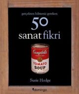 Gerçekten Bilmeniz Gereken 50 Sanat Fikri                                                                                                                                                                                                                      