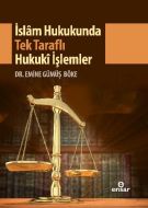 İslam Hukukunda Tek Taraflı Hukuki İşlemler                                                                                                                                                                                                                    
