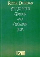 Yol Uzundur Günden Ama Ölümden Kısa                                                                                                                                                                                                                            