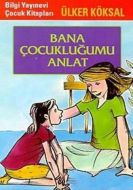 Bana Çocukluğumu Anlat                                                                                                                                                                                                                                         