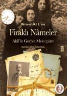 Firaklı Nameler - Akif’in Gurbet Mektupları                                                                                                                                                                                                                    