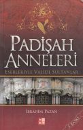 Padişah Anneleri Eserleriyle Valide Sultanlar                                                                                                                                                                                                                  