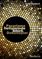 Pazarlama İletişiminde Sihirli Dokunuşlar                                                                                                                                                                                                                      