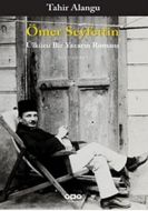 Ömer Seyfettin - Ülkücü Bir Yazarın Romanı                                                                                                                                                                                                                     