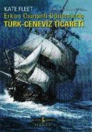 Erken Osmanlı Dönemince Türk Ceneviz Ticareti                                                                                                                                                                                                                  