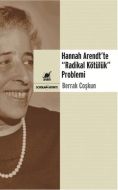Hannah Arendt’te “Radikal Kötülük“ Problemi                                                                                                                                                                                                                    