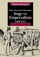 İmge ve Emperyalizm 1908-1911                                                                                                                                                                                                                                  