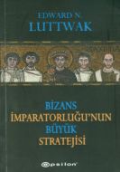 Bizans İmparatorluğu’nun Büyük Stratejisi                                                                                                                                                                                                                      