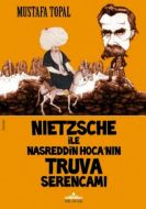 Nietzsche ile Nasreddin Hoca’nın Truva Serencamı                                                                                                                                                                                                               
