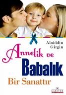 Annelik ve Babalık Bir Sanattır                                                                                                                                                                                                                                