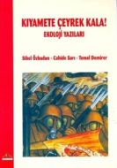 Kıyamete Çeyrek Kala! Ekoloji Yazıları                                                                                                                                                                                                                         