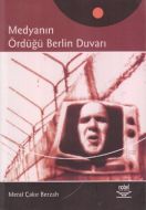 Medyanın Ördüğü Berlin Duvarı                                                                                                                                                                                                                                  