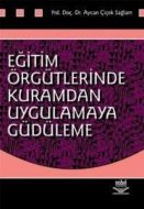 Eğitim Örgütlerinde Kuramdan Uygulamaya Güdüleme                                                                                                                                                                                                               