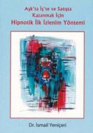 Aşk’ta İş’te ve Satışta Kazanmak İçin Hipnotik İlk                                                                                                                                                                                                             