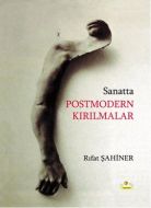Sanatta Postmodern Kırılmalar                                                                                                                                                                                                                                  