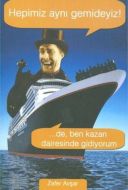 Hepimiz Aynı Gemideyiz! ...De, Ben Kazan Dairesind                                                                                                                                                                                                             