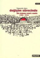 Değişim Sürecinde Bir Osmanlı Kenti: Kudüs (1890-1                                                                                                                                                                                                             