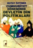 Cumhuriyet Döneminde Devletin Din Politikaları                                                                                                                                                                                                                 