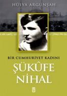 Şükufe Nihal - Bir Cumhuriyet Kadını                                                                                                                                                                                                                           