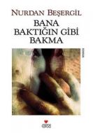 Bana Baktığın Gibi Bakma                                                                                                                                                                                                                                       