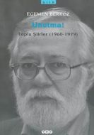 Unutma!-Toplu Şiirler(1960-1979)                                                                                                                                                                                                                               