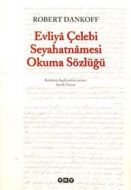 Evliya Çelebi Seyahatnamesi Okuma Sözlüğü                                                                                                                                                                                                                      