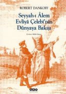 Seyyah-ı Alem Evliya Çelebi’nin Dünyaya Bakışı                                                                                                                                                                                                                 