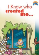 I Know Who Created Me                                                                                                                                                                                                                                          