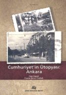 Cumhuriyet’in Ütopyası: Ankara                                                                                                                                                                                                                                 