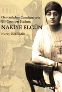Osmanlıdan Cumhuriyete Bir Cemiyet Kadını: Nakiye                                                                                                                                                                                                              