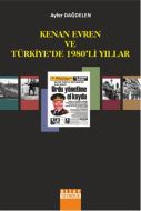 Kenan Evren ve Türkiye’de 1980’li Yıllar                                                                                                                                                                                                                       