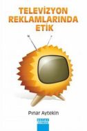 Televizyon Reklamlarında Etik                                                                                                                                                                                                                                  