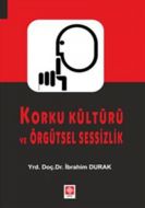 Korku Kültürü ve Örgütsel Sessizlik                                                                                                                                                                                                                            