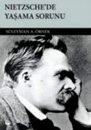 Nietzsche’de Yaşama Sorunu                                                                                                                                                                                                                                     